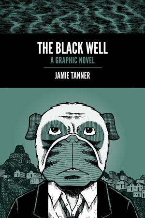 THE BLACK WELL - A GRAPHIC NOVEL BY JAMIE TANNER